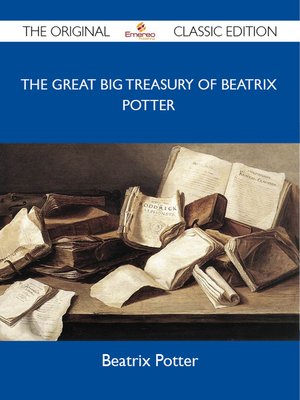 cover image of The Great Big Treasury of Beatrix Potter - The Original Classic Edition